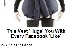 New Vest &#39;Hugs&#39; You for Every Facebook &#39;Like&#39;