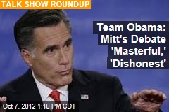 Team Obama: Mitt&#39;s Debate &#39;Masterful,&#39; &#39;Dishonest&#39;