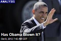 Has Obama Blown It?