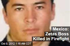 Mexico: Zetas Boss Killed in Firefight