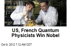 US, French Quantum Physicists Win Nobel