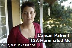 Cancer Patient: TSA Humiliated Me