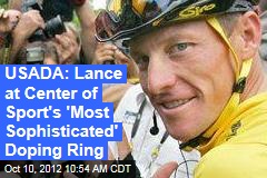 USADA: Lance at Center of Sport&#39;s &#39;Most Sophisticated&#39; Doping Ring