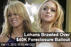 Lohans Brawled Over $40K Foreclosure Bailout