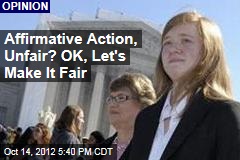 Affirmative Action, Unfair? OK, Let&#39;s Make It Fair