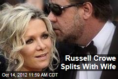 Russell Crowe Splits With Wife