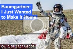 Baumgartner: I Just Wanted to Make It Home