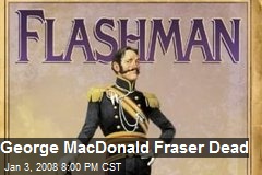 George MacDonald Fraser Dead