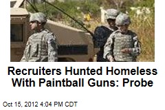Recruiters Hunted Homeless With Paintball Guns: Probe