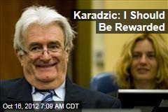 Karadzic: I Should Be Rewarded