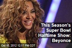 This Season&#39;s Super Bowl Halftime Show: Beyonce