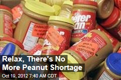 Relax, There&#39;s No More Peanut Shortage