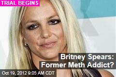 Britney Spears: Former Meth Addict?