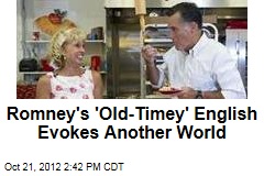 Romney&#39;s &#39;Old-Timey&#39; English Evokes Another World