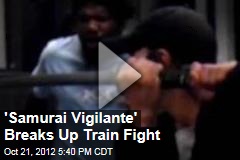 &#39;Samurai Vigilante&#39; Breaks Up Train Fight