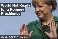 World Not Ready for a Romney Presidency