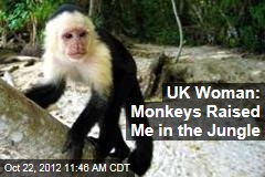UK Woman: Monkeys Raised Me in the Jungle