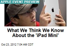 What We Think We Know About the &#39;iPad Mini&#39;
