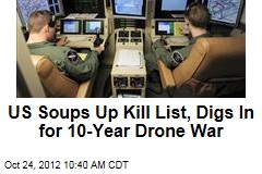 US Soups Up Kill List, Digs In for 10-Year Drone War