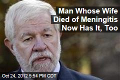 Man Whose Wife Died of Meningitis Now Has It, Too