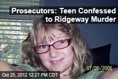 Prosecutors: Teen Confessed to Ridgeway Murder