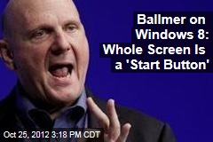 Ballmer on Windows 8: Whole Screen Is a &#39;Start Button&#39;