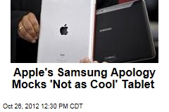 Apple&#39;s &#39;Apology&#39; to Samsung Mocks Uncool Tablet