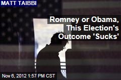 Romney or Obama, This Election&#39;s Outcome &#39;Sucks&#39;