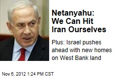 Netanyahu: We Can Hit Iran Ourselves