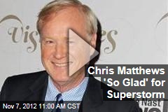 Chris Matthews &#39;So Glad&#39; for Superstorm