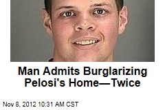 Man Admits Burglarizing Pelosi&#39;s Home&mdash;Twice