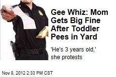 Gee Whiz: Mom Gets Big Fine After Toddler Pees in Yard