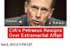 CIA&#39;s Petraeus Resigns Over Extramarital Affair