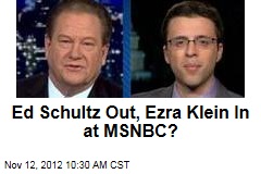 Ed Schultz Out, Ezra Klein In at MSNBC?