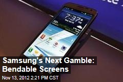 Samsung&#39;s Next Gamble: Bendable Screens