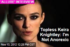 Topless Keira Knightley: I&#39;m Not Anorexic
