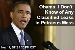 Obama: I Don&#39;t Know of Any Classified Leaks in Petraeus Mess