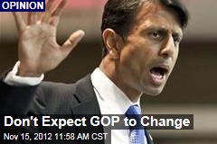 Don&#39;t Expect GOP to Change