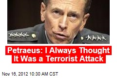Petraeus: I Always Thought It Was a Terrorist Attack