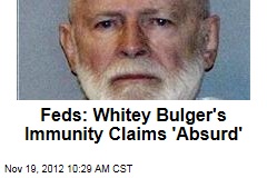 Feds: Whitey Bulger&#39;s Immunity Claims &#39;Absurd&#39;