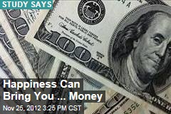 Happiness Can Bring You ... Money