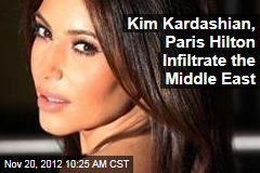 Kim Kardashian, Paris Hilton Infiltrate the Middle East
