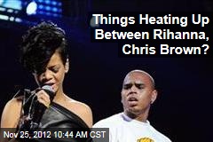 Things Heating Up Between Rihanna, Chris Brown?