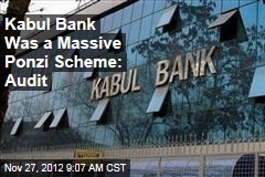 Kabul Bank Was a Massive Ponzi Scheme: Audit