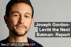Joseph Gordon- Levitt the Next Batman: Report