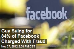 Guy Suing for 84% of Facebook Charged With Fraud