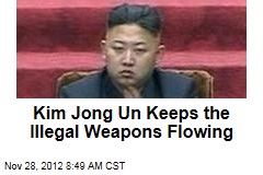 Kim Jong Un Keeps the Illegal Weapons Flowing