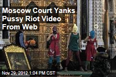 Moscow Court Yanks Pussy Riot Video From Web