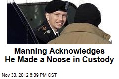 Manning Acknowledges He Made a Noose in Custody