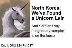North Korea: We&#39;ve Found a Unicorn Lair